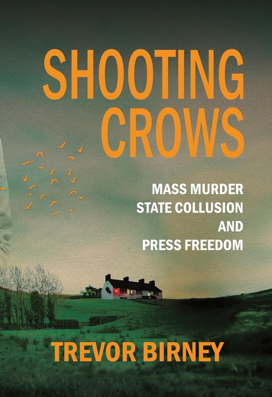 Shooting Crows: Mass Murder, State Collusion and Press Freedom B