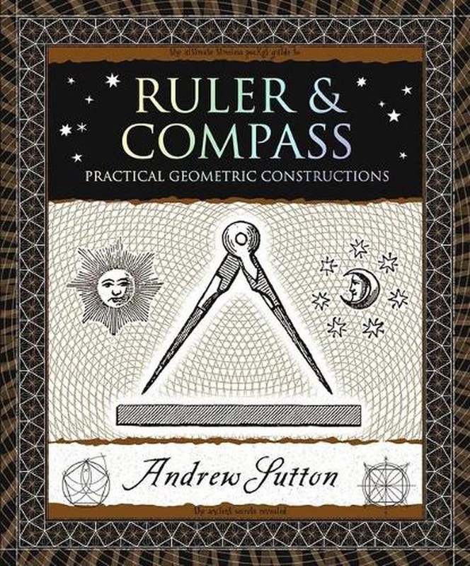 Ruler & Compass: Practical Geometric Constructions by Andrew Sutton (English) Pa