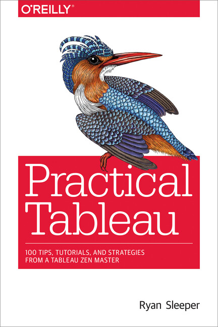Practical Tableau: 100 Tips, Tutorials, And Strategies From A Tableau Zen M…