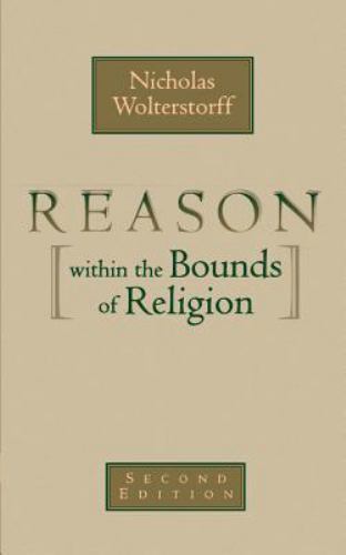 Reason Within the Bounds of Religion by Wolterstorff, Nicholas