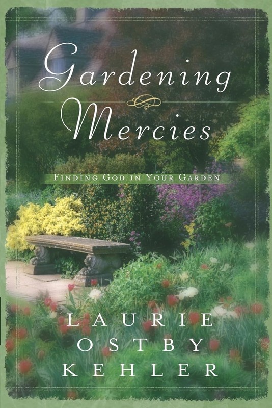 Gardening Mercies – Finding God in Your Garden: Finding God in Your Garden