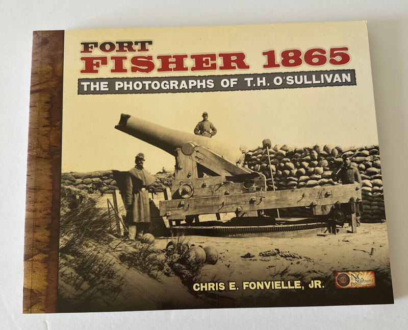 Fort Fisher 1865 Photographs of T. H. O’Sullivan Chris E. Fonvielle Jr. Signed