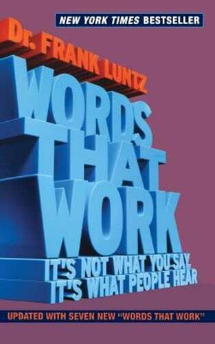 Words That Work: It’s Not What You Say, It’s What People Hear by Frank Luntz