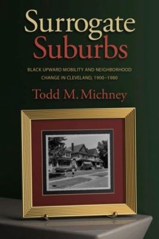 Surrogate Suburbs: Black Upward Mobility and Neighborhood Change in Cleveland, 1