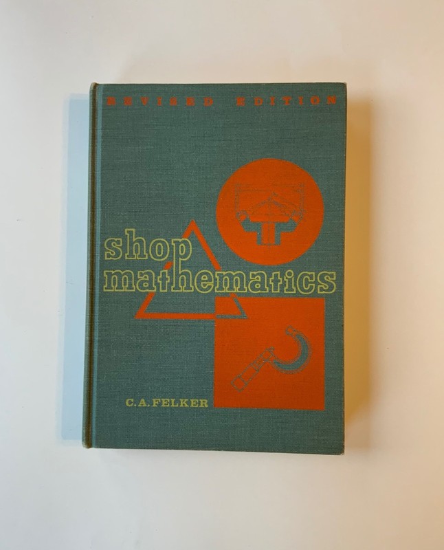 Shop Mathematics Book C. A. Felker Revised Edition 1965 415 Pages