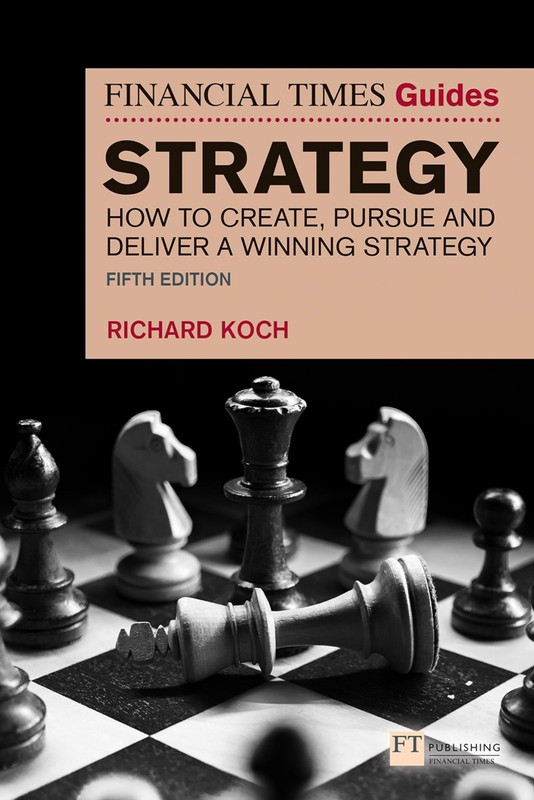 The Financial Times Guide to Strategy (The FT Guides) by Koch