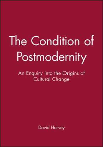 The Condition of Postmodernity: An Enquiry into the Origins of Cultural – GOOD