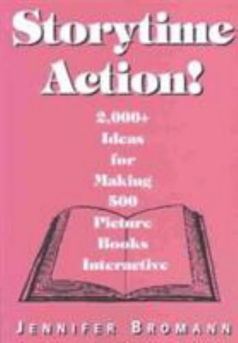 Storytime Action: Ideas for Making 500 Picture Books Interactive