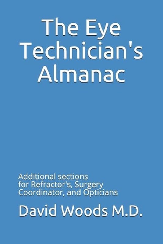The Eye Technician's Almanac: The Eye Technician, Refractor's, and Surgery Coord