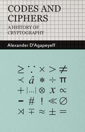 Codes and Ciphers - A History of Cryptography by Alexander D'Agapeyeff: Used