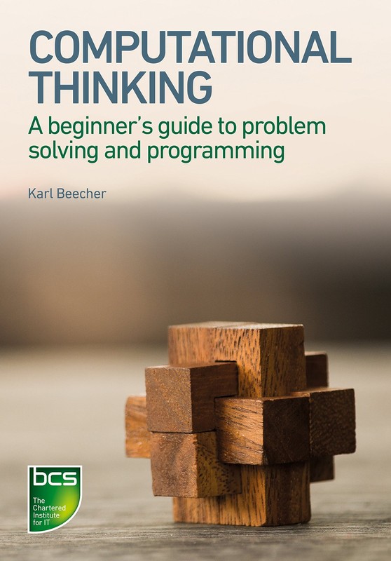 Computational Thinking: A beginner’s guide to problem-solving and programmin…