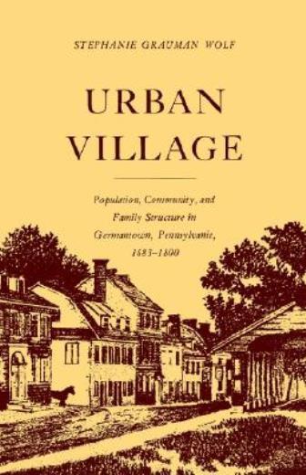 Urban Village: Population, Community, And Family Structure In Germantown, P…