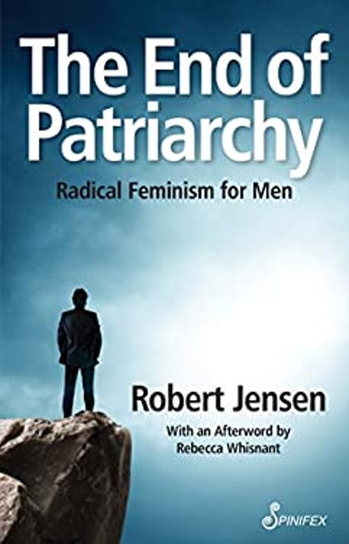 The End of Patriarchy : Radical Feminism for Men Paperback Robert