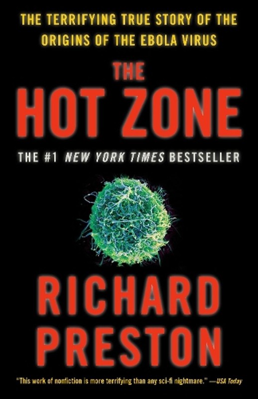 The Hot Zone: The Terrifying True Story of the Origins of the Ebola Virus by Ric