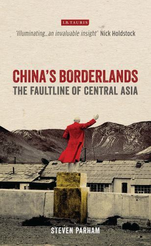 China’s Borderlands : The Faultline of Central Asia, Hardcover by Parham, Ste…