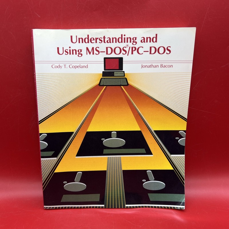 Understanding / Using MS-DOS®/PC-DOS By Cody Copeland & Jonathan Bacon