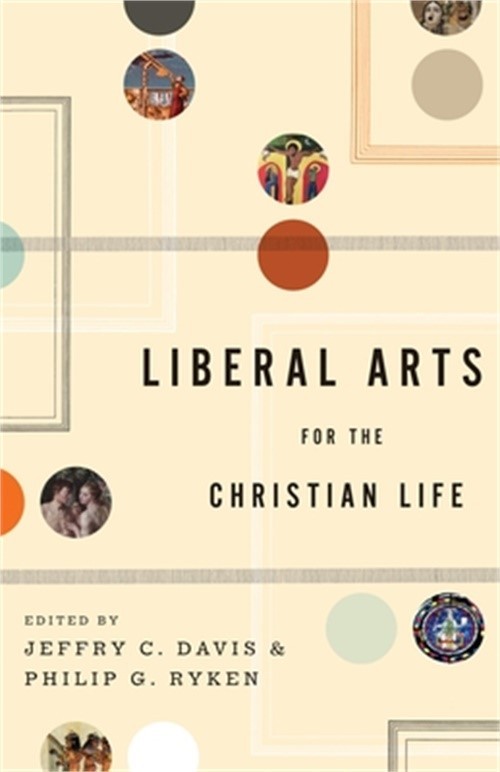 Liberal Arts for the Christian Life (Paperback or Softback)