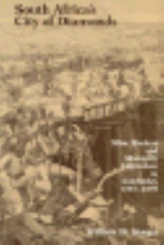 South Africa’s City of Diamonds: Mine Workers and Monopoly Capitalism in Kimber