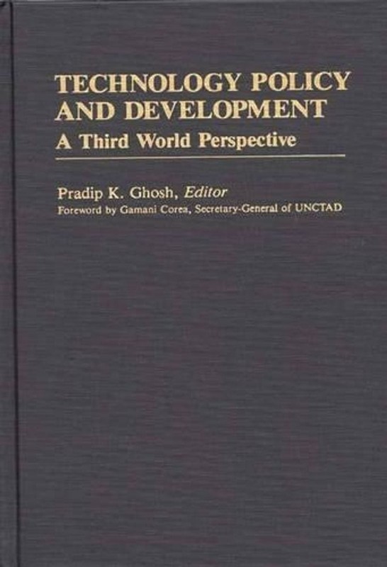 Technology Policy and Development: A Third World Perspective by Pradip K. Ghosh