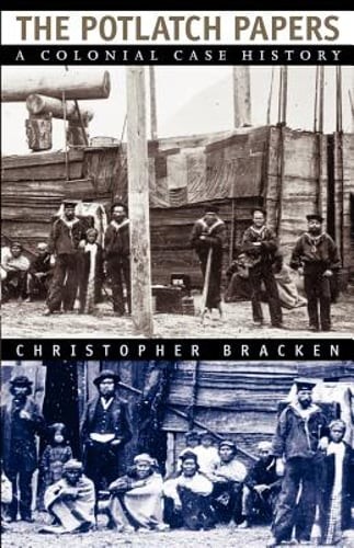 The Potlatch Papers: A Colonial Case History by Christopher Bracken: Used