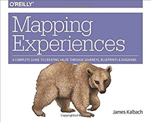 Mapping Experiences : A Complete Guide to Creating Value Through