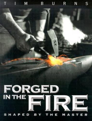 Forged in the Fire – Shaped by the Master – paperback, Tim Burns, 9781563220869