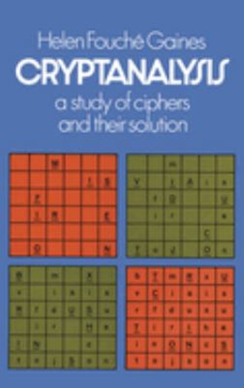 Cryptanalysis : A Study of Ciphers and Their Solution Helen Fouch