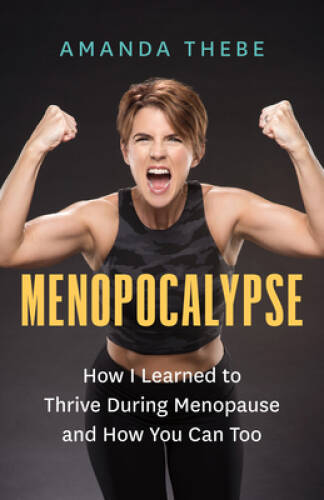 Menopocalypse: How I Learned to Thrive During Menopause and How You – GOOD