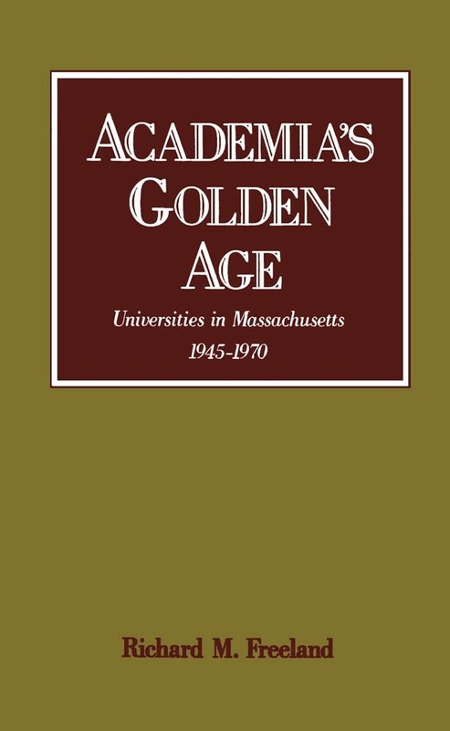 Academia’s Golden Age: Universities in Massachusetts, 1945-1970 – hardcover …