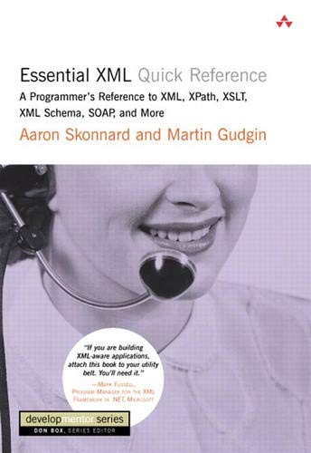 ESSENTIAL XML QUICK REFERENCE: A PROGRAMMER’S REFERENCE TO By Aaron Skonnard