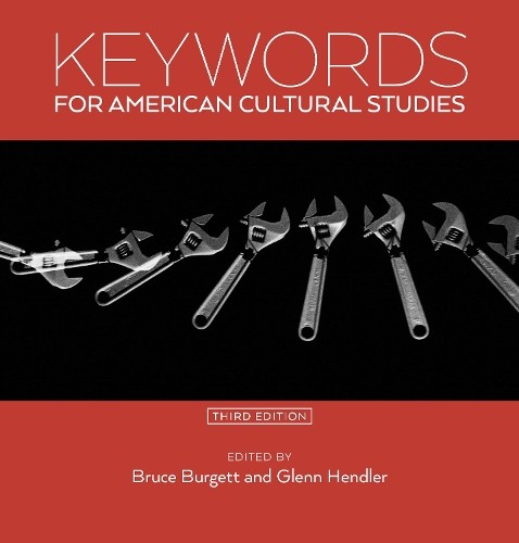 Keywords for American Cultural Studies, Third Editio…
