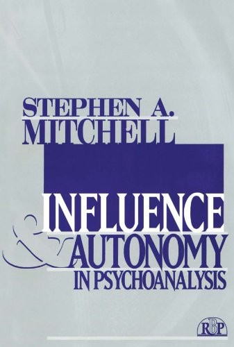INFLUENCE AND AUTONOMY IN PSYCHOANALYSIS (RELATIONAL By Stephen A. Mitchell *VG*