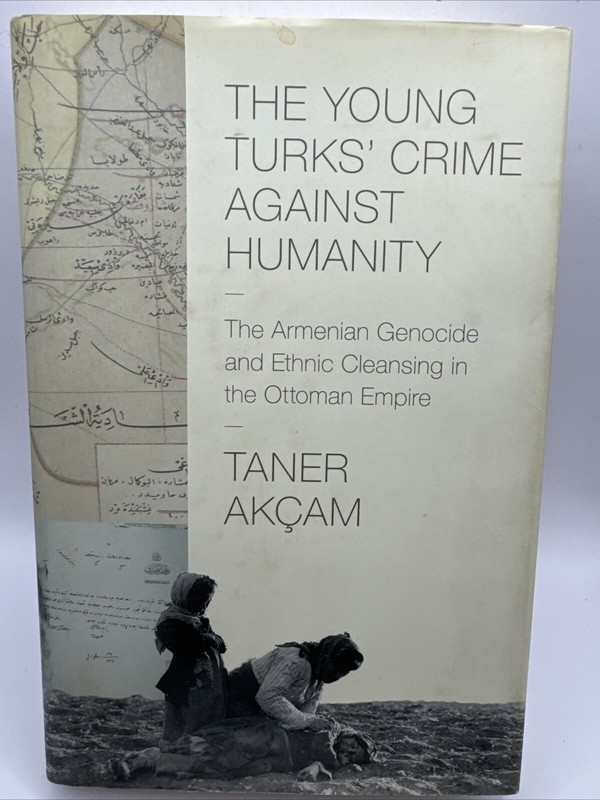 Taner Akçam The Young Turks’ Crime against Humanity (Hardback) C5