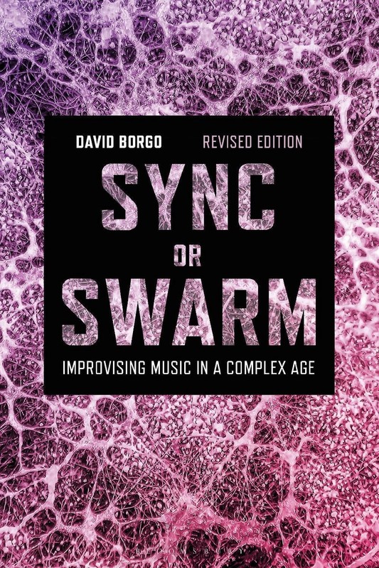 Sync or Swarm, Revised Edition: Improvising Music in a Complex Age by David Borg