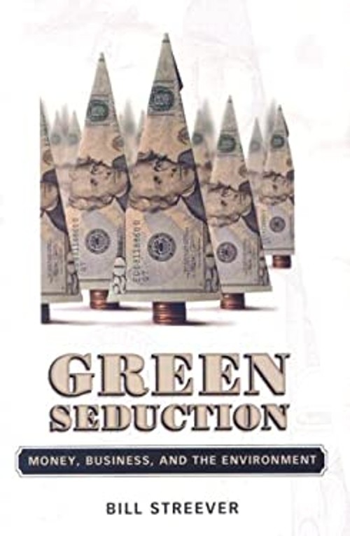 Green Seduction : Money, Business, and the Environment Hardcover