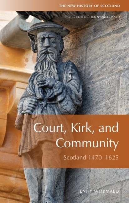 Court, Kirk, And Community: Scotland 1470-1625
