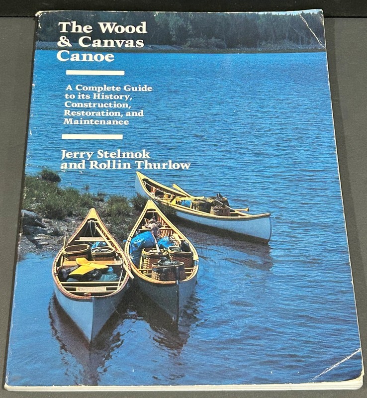 The Wood And Canvas Canoe: A Complete Guide To Its History Jerry Stelmok, Rollin
