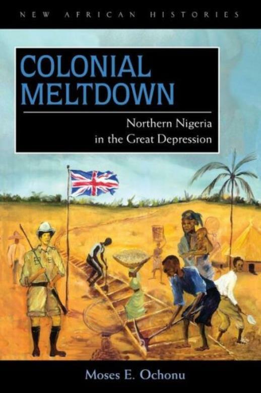 Colonial Meltdown: Northern Nigeria In The Great Depression