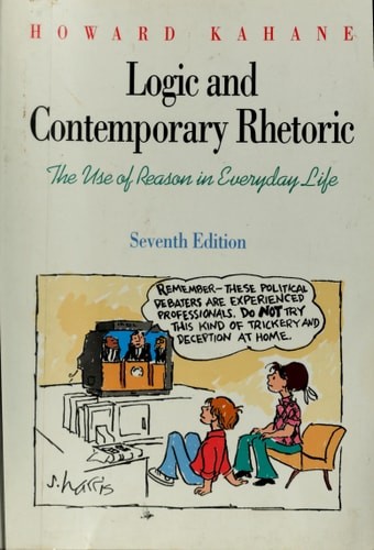Logic and Contemporary Rhetoric: The Use of Reason in Everyday Life, Kahane, How