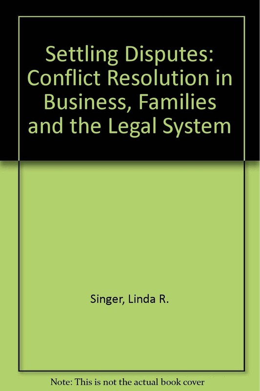 Settling Disputes: Conflict Resolution In Business, Families, …