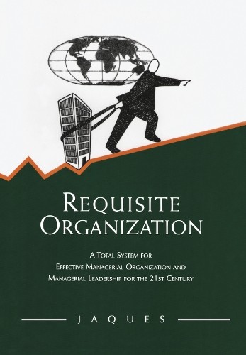 Elliott Jaques Requisite Organization (Hardback) (UK IMPORT)
