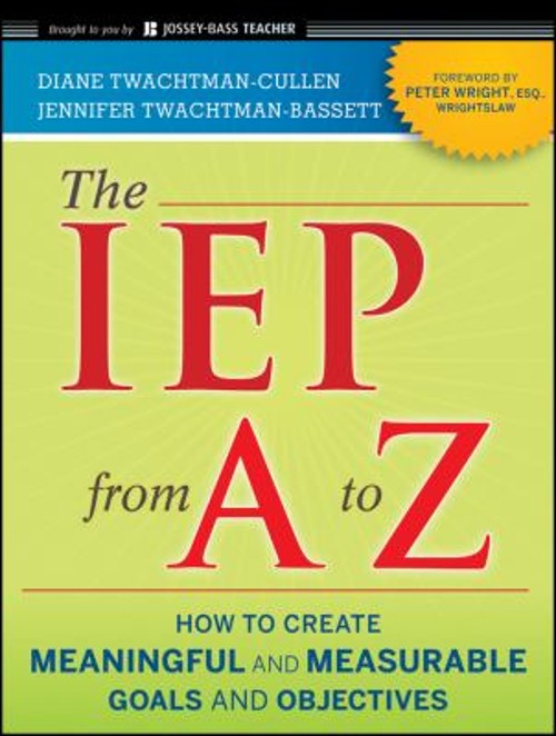 The IEP from a to Z : How to Create Meaningful and Measurable Goa