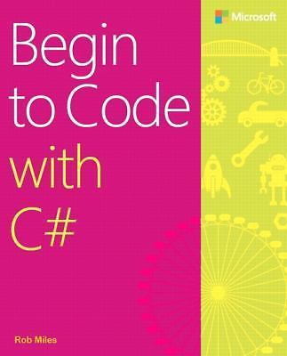 Begin to Code with C# by Miles, Rob