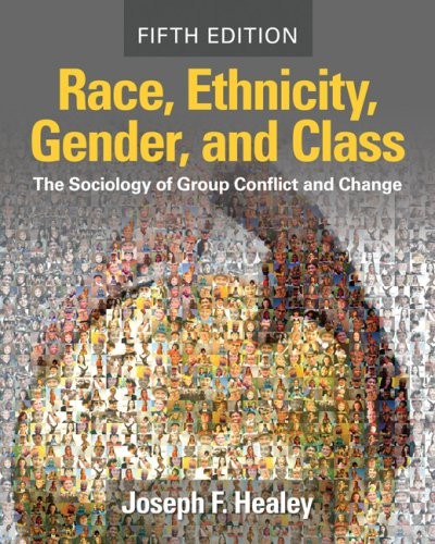 RACE, ETHNICITY, GENDER, AND CLASS: THE SOCIOLOGY OF GROUP By Joseph F. Healey