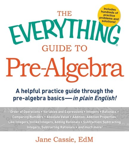 The Everything Guide to Pre-Algebra: A Helpful Practice Guide Through the Pre-Al