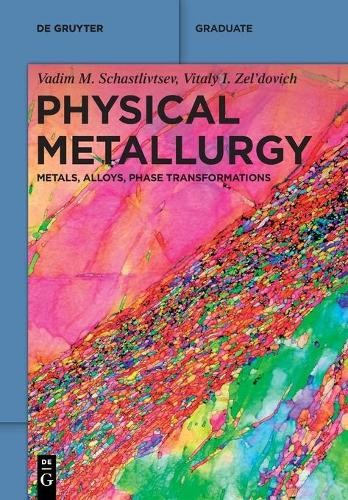 Vadim M. Schastlivtsev Vitaly I. Zel'dovich Physical Metallurgy (Paperback)