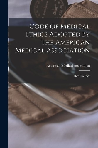 American Medica Code Of Medical Ethics Adopted By The Am (Paperback) (UK IMPORT)