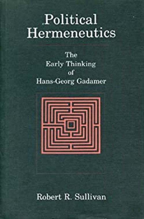 Political Hermeneutics : The Early Thinking of Hans-Georg Gadamer