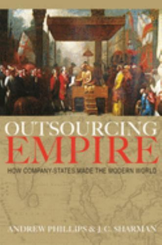 Outsourcing Empire: How Company-States Made the Modern World, Phillips, Professo