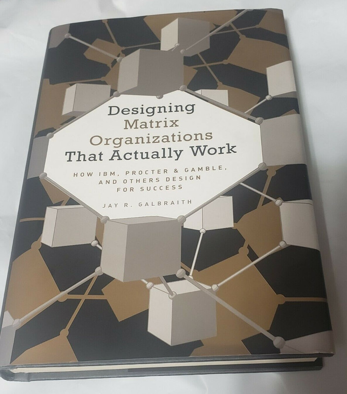 Designing Matrix Organizations That Actually Work : How IBM, Proctor and Gamble
